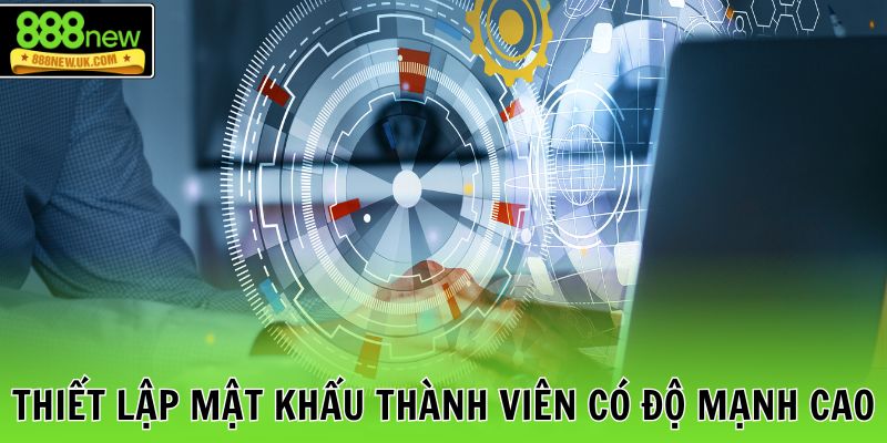 Thiết lập mật khẩu thành viên có độ mạnh cao