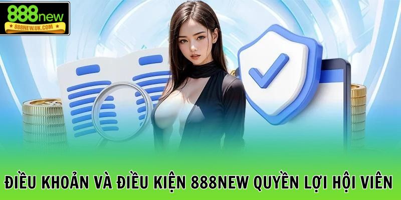 Điều khoản và điều kiện 888NEW về quyền lợi hội viên