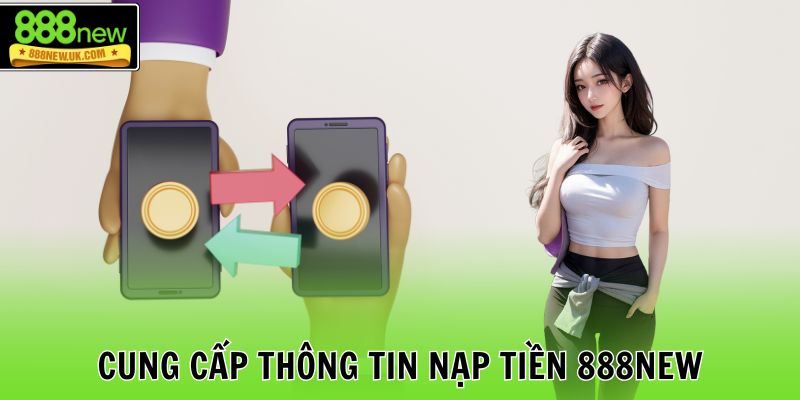 Cung cấp thông tin nạp tiền 888NEW