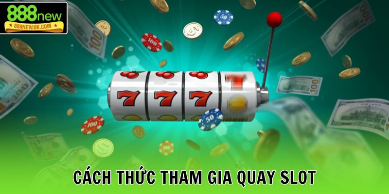 Cách thức tham gia quay slot